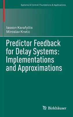 Predictor Feedback for Delay Systems: Implementations and Approximations (2017)