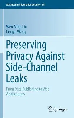 Preserving Privacy Against Side-Channel Leaks: From Data Publishing to Web Applications (2016)