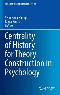 Centrality of History for Theory Construction in Psychology (2016)