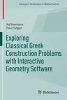 Exploring Classical Greek Construction Problems with Interactive Geometry Software (2017)