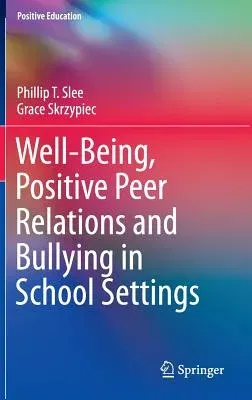 Well-Being, Positive Peer Relations and Bullying in School Settings (2016)