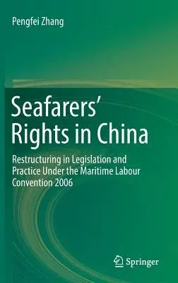 Seafarers' Rights in China: Restructuring in Legislation and Practice Under the Maritime Labour Convention 2006 (2016)