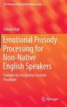 Emotional Prosody Processing for Non-Native English Speakers: Towards an Integrative Emotion Paradigm (2016)