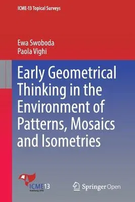 Early Geometrical Thinking in the Environment of Patterns, Mosaics and Isometries (2016)