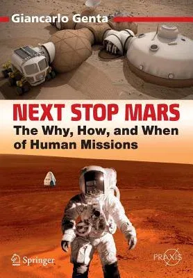 Next Stop Mars: The Why, How, and When of Human Missions (2017)