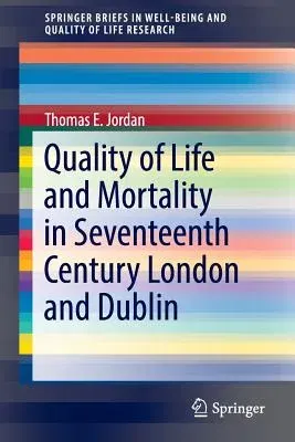 Quality of Life and Mortality in Seventeenth Century London and Dublin (2017)