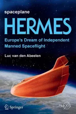 Spaceplane Hermes: Europe's Dream of Independent Manned Spaceflight (2017)