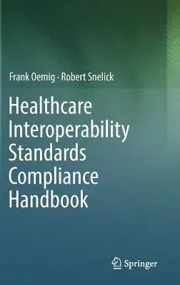 Healthcare Interoperability Standards Compliance Handbook: Conformance and Testing of Healthcare Data Exchange Standards (2016)