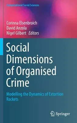 Social Dimensions of Organised Crime: Modelling the Dynamics of Extortion Rackets (2016)