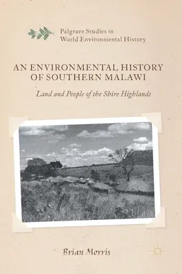 An Environmental History of Southern Malawi: Land and People of the Shire Highlands (2016)