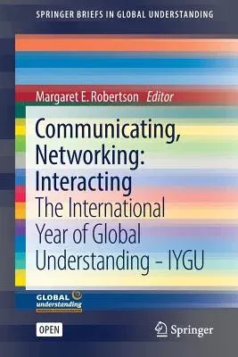 Communicating, Networking: Interacting: The International Year of Global Understanding - Iygu (2016)