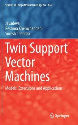 Twin Support Vector Machines: Models, Extensions and Applications (2017)