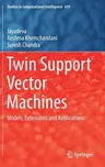 Twin Support Vector Machines: Models, Extensions and Applications (2017)