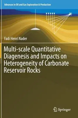 Multi-Scale Quantitative Diagenesis and Impacts on Heterogeneity of Carbonate Reservoir Rocks (2017)