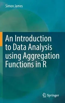 An Introduction to Data Analysis Using Aggregation Functions in R (2016)