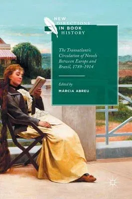 The Transatlantic Circulation of Novels Between Europe and Brazil, 1789-1914 (2017)