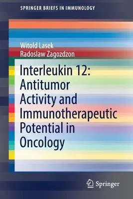 Interleukin 12: Antitumor Activity and Immunotherapeutic Potential in Oncology (2016)