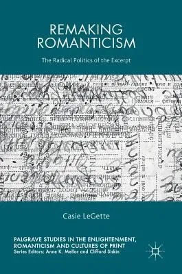 Remaking Romanticism: The Radical Politics of the Excerpt (2017)