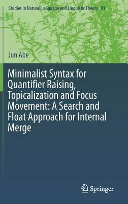 Minimalist Syntax for Quantifier Raising, Topicalization and Focus Movement: A Search and Float Approach for Internal Merge (2017)