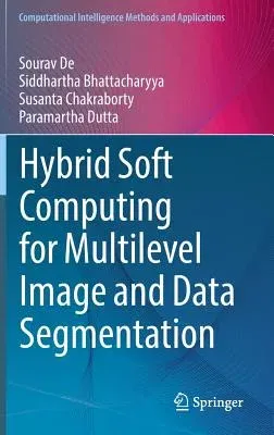 Hybrid Soft Computing for Multilevel Image and Data Segmentation (2016)