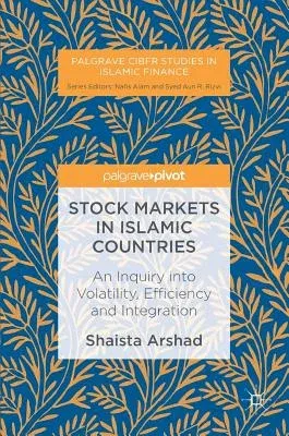 Stock Markets in Islamic Countries: An Inquiry Into Volatility, Efficiency and Integration (2017)