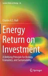 Energy Return on Investment: A Unifying Principle for Biology, Economics, and Sustainability (2017)