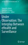 Under Observation: The Interplay Between Ehealth and Surveillance (2017)