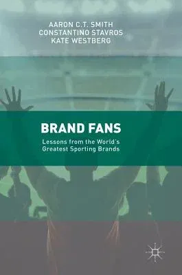 Brand Fans: Lessons from the World's Greatest Sporting Brands (2017)