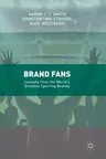 Brand Fans: Lessons from the World's Greatest Sporting Brands (2017)