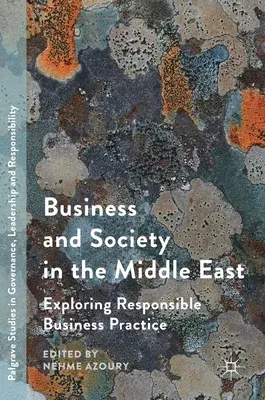 Business and Society in the Middle East: Exploring Responsible Business Practice (2017)