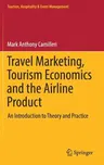 Travel Marketing, Tourism Economics and the Airline Product: An Introduction to Theory and Practice (2018)