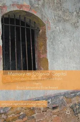 Memory as Colonial Capital: Cross-Cultural Encounters in French and English (2017)