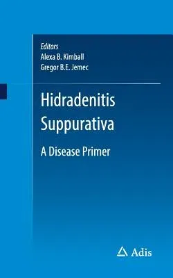 Hidradenitis Suppurativa: A Disease Primer (2017)