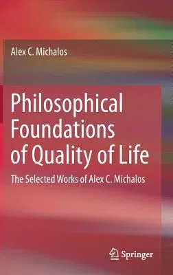 Philosophical Foundations of Quality of Life: The Selected Works of Alex C. Michalos (2017)