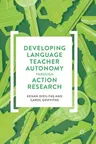 Developing Language Teacher Autonomy Through Action Research (2017)