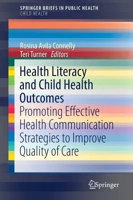 Health Literacy and Child Health Outcomes: Promoting Effective Health Communication Strategies to Improve Quality of Care (2017)