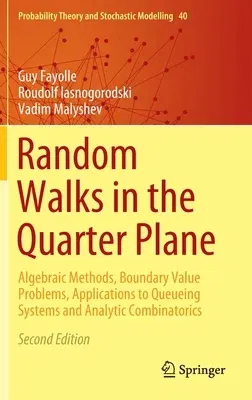 Random Walks in the Quarter Plane: Algebraic Methods, Boundary Value Problems, Applications to Queueing Systems and Analytic Combinatorics (2017)