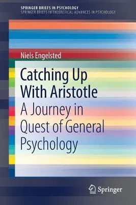 Catching Up with Aristotle: A Journey in Quest of General Psychology (2017)