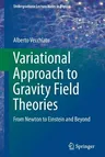 Variational Approach to Gravity Field Theories: From Newton to Einstein and Beyond (2017)