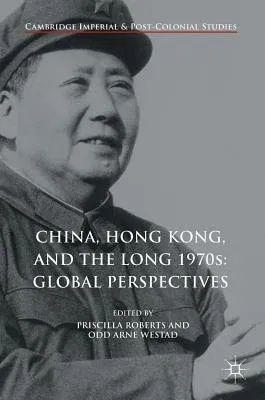 China, Hong Kong, and the Long 1970s: Global Perspectives (2017)