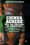 Chinua Achebe and the Politics of Narration: Envisioning Language (2017)