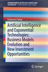 Artificial Intelligence and Exponential Technologies: Business Models Evolution and New Investment Opportunities (2017)