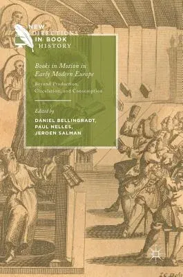 Books in Motion in Early Modern Europe: Beyond Production, Circulation and Consumption (2017)