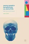 Young People's Perspectives on End-Of-Life: Death, Culture and the Everyday (2017)