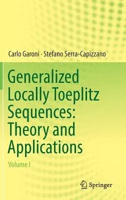 Generalized Locally Toeplitz Sequences: Theory and Applications: Volume I (2017)