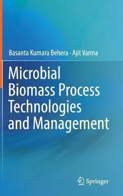 Microbial Biomass Process Technologies and Management (2017)