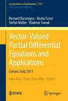 Vector-Valued Partial Differential Equations and Applications: Cetraro, Italy 2013 (2017)