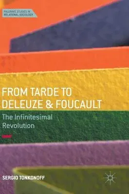 From Tarde to Deleuze and Foucault: The Infinitesimal Revolution (2017)