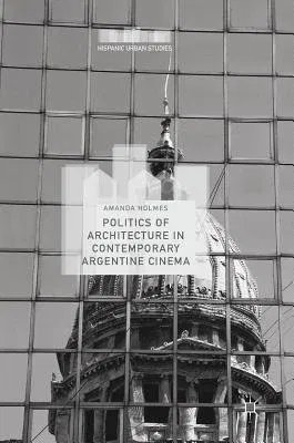 Politics of Architecture in Contemporary Argentine Cinema (2017)