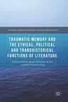 Traumatic Memory and the Ethical, Political and Transhistorical Functions of Literature (2017)